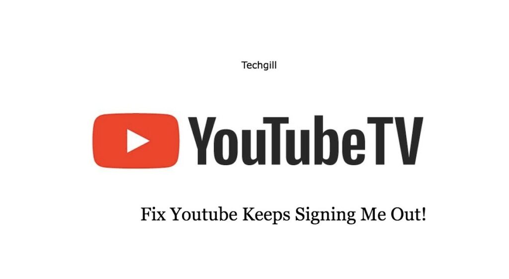 Youtube Keeps Signing Me Out! Ways To Fix This. Techgill